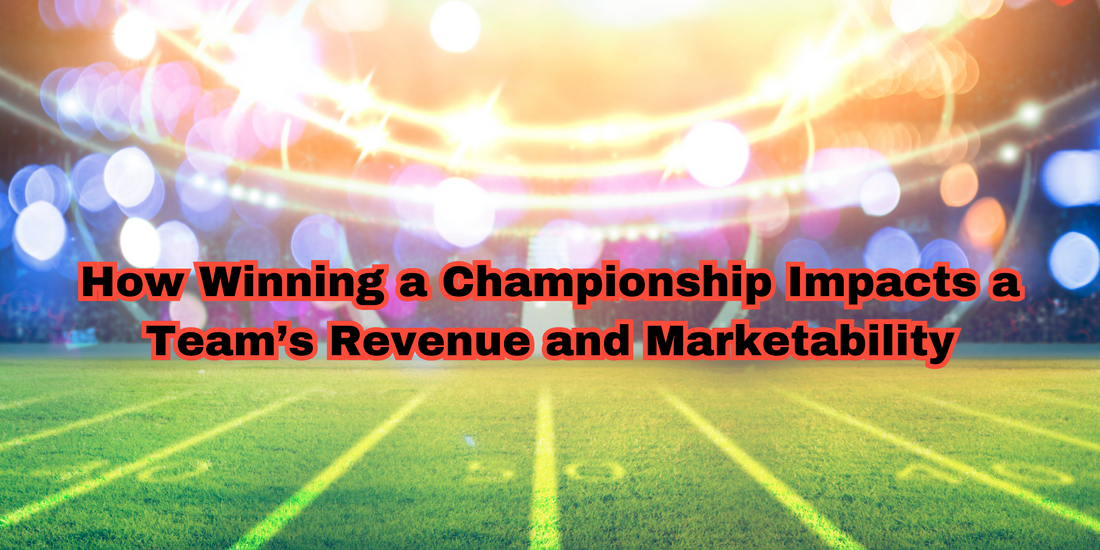 The Economics of a Championship: How Winning Impacts a Team’s Revenue and Marketability